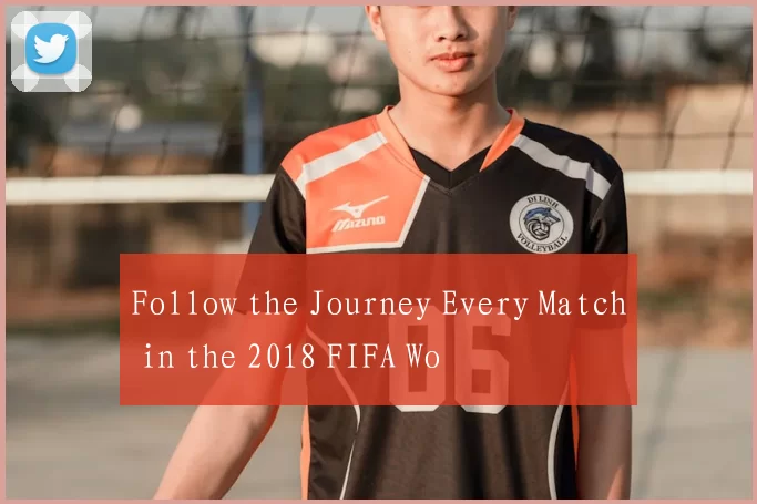 Follow the Journey Every Match in the 2018 FIFA Wo